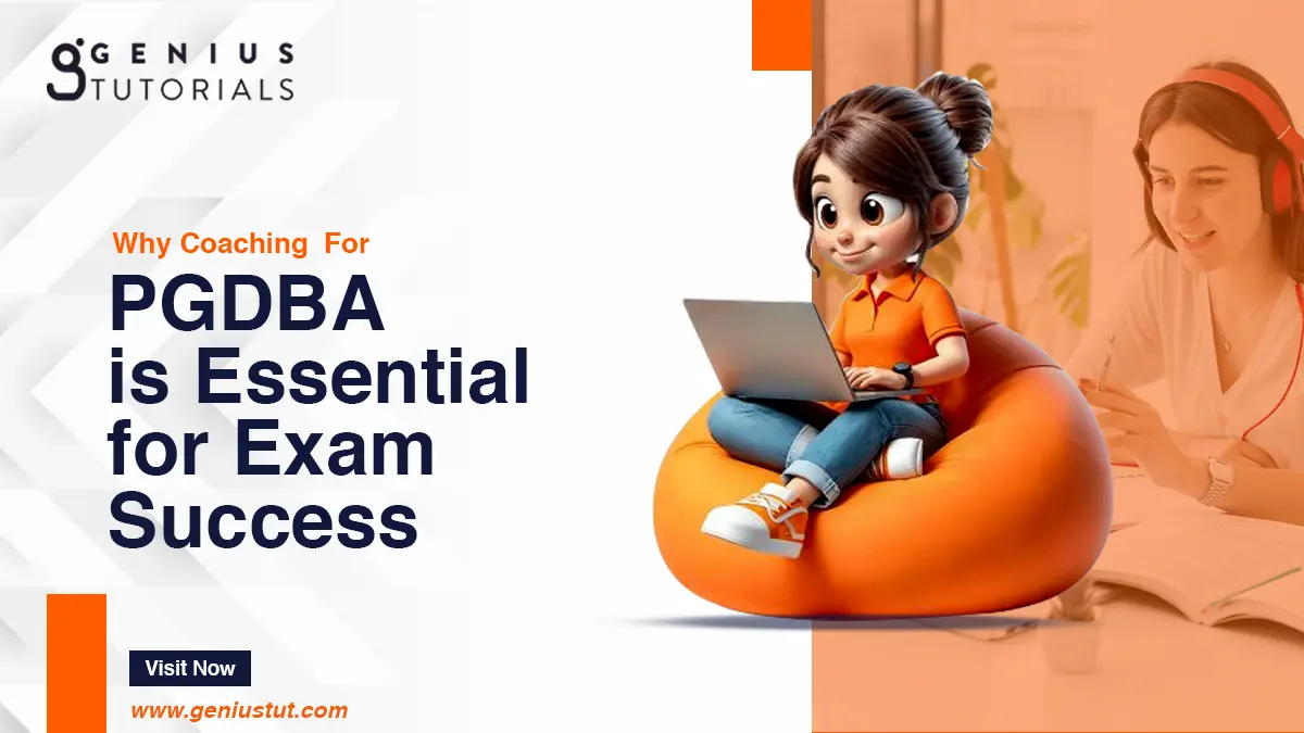 Why Coaching  for PGDBA  is Essential for Exam Success - Genius Tutorials