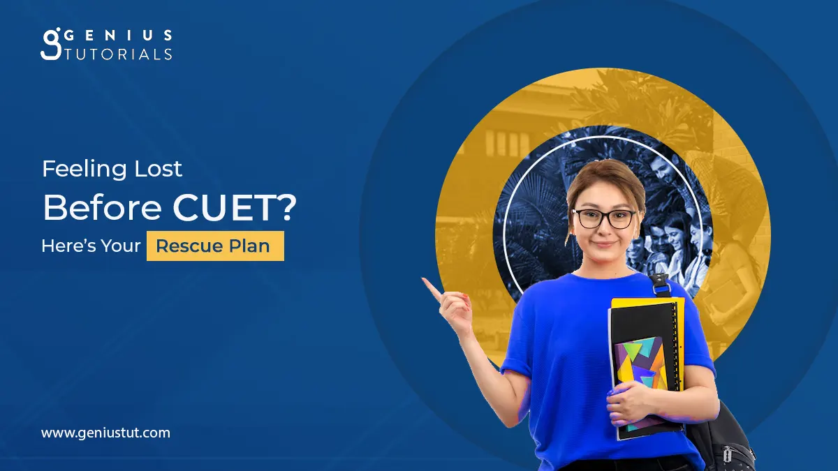 Feeling Lost Before CUET? Here’s Your Rescue Plan