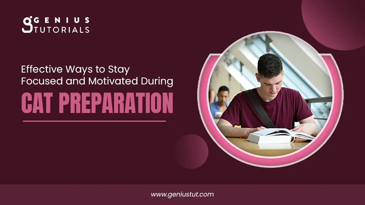Effective Ways to Stay Focused and Motivated for CAT Preparation