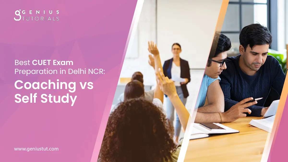 Best CUET Exam Preparation Delhi NCR: Coaching vs Self study