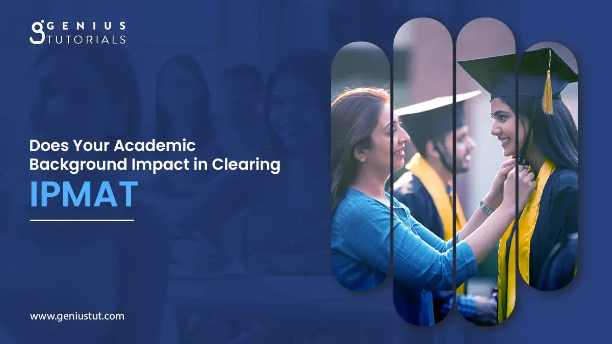 Does Your Academic Background Impact in Clearing IPMAT? - Genius Tutorials