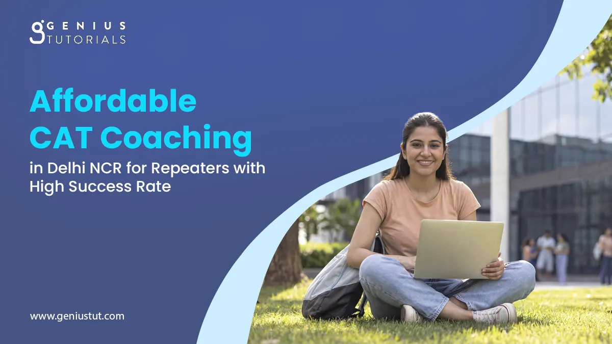 Affordable CAT Coaching in Delhi NCR for Repeaters with High Success Rate - Genius Tutorials
