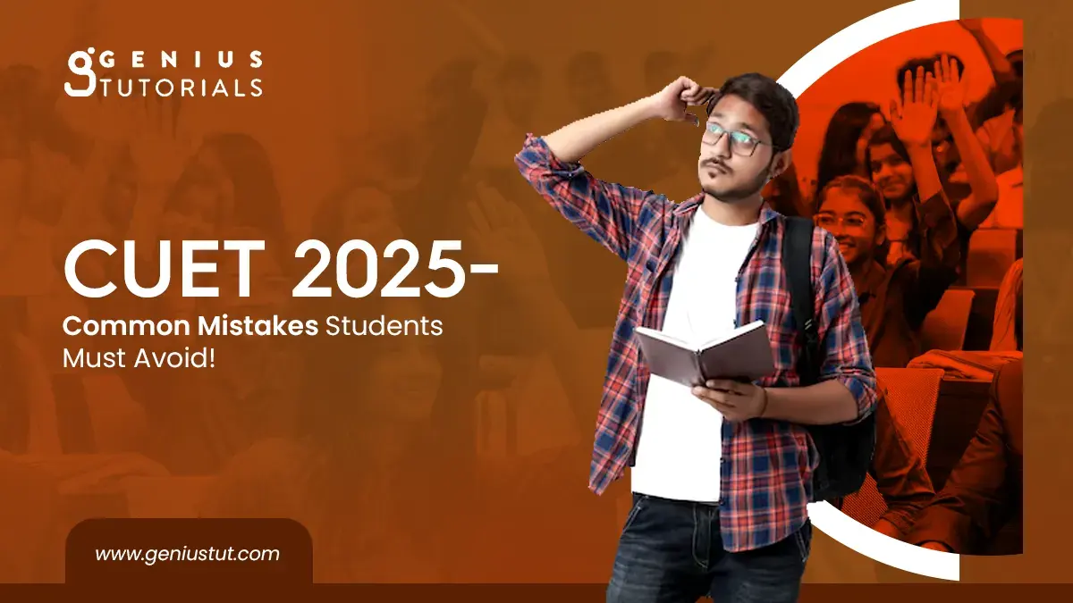 CUET 2025 – Common Mistakes Students Must Avoid - Genius Tutorials