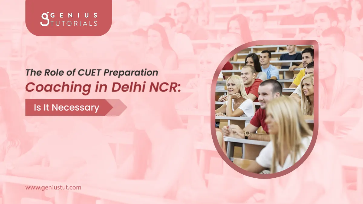 Role of CUET Coaching in Delhi NCR for Your Success
