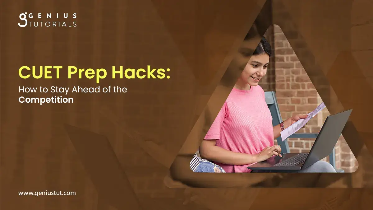 CUET Prep Hacks: How to Stay Ahead of the Competition