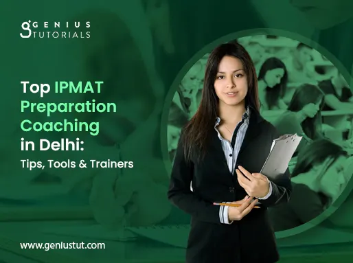 Top IPMAT Preparation Coaching in Delhi: Tips, Tools & Trainers