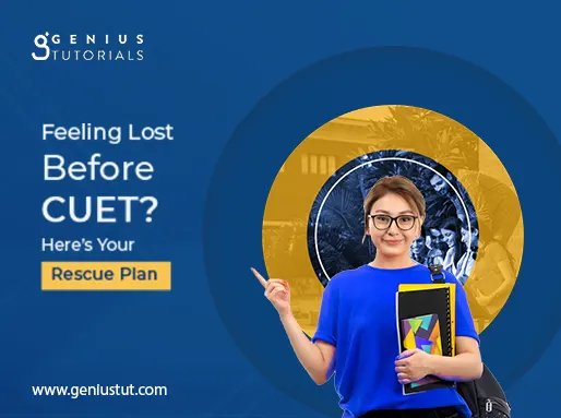 Feeling Lost Before CUET? Here’s Your Rescue Plan