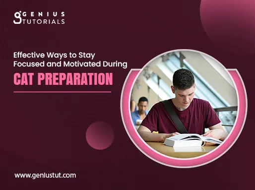 Effective Ways to Stay Focused and Motivated During CAT Preparation