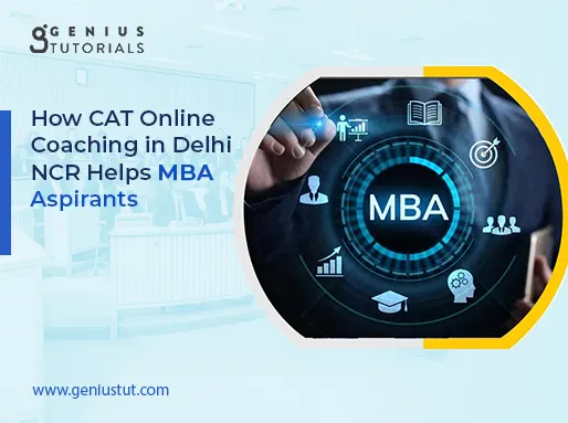 How CAT Online Coaching in Delhi NCR Helps MBA Aspirants?