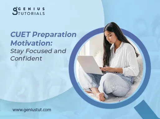 CUET Preparation Motivation: Stay Focused and Confident