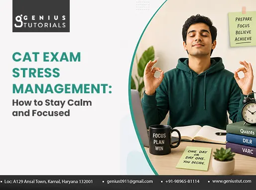 CAT Exam Stress Management: How to Stay Calm and Focused